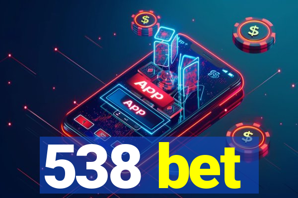 538 bet